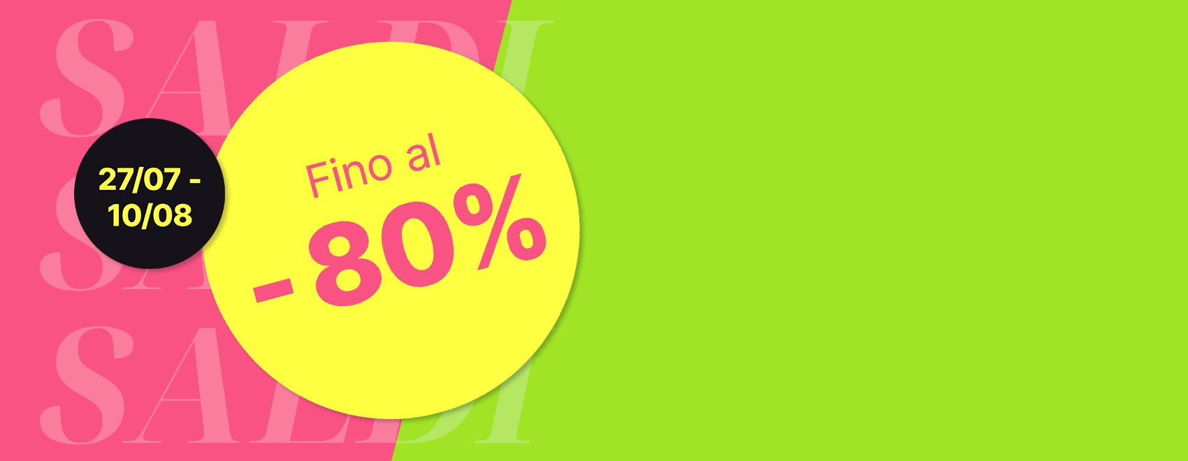 Saldi con sconti fino all'80%, validi dal 27/07 al 10/08.